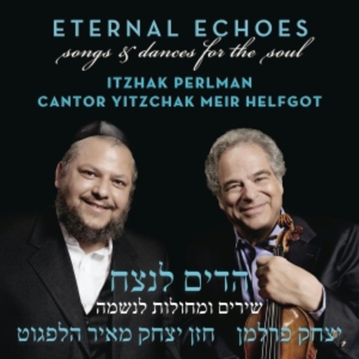 Itzhak Perlman/Cantor Yitzchak Meir Helfgot – Eternal Echoes - Songs And Dances For The Soul