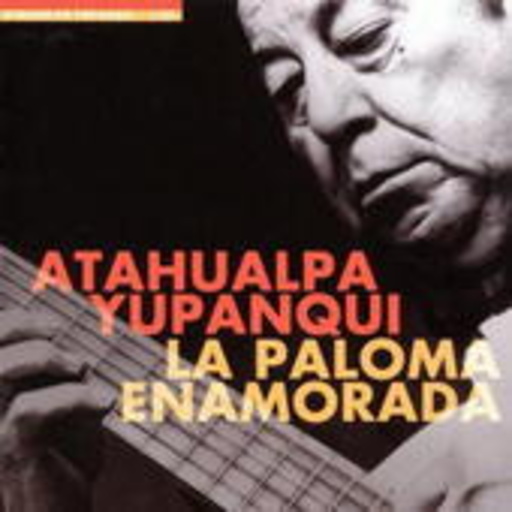 Atahualpa Yupanqui – La Paloma Enamorada