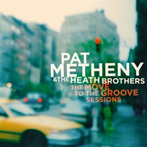 Pat Metheny & The Heath Brothers – The Move To The Groove Sessions