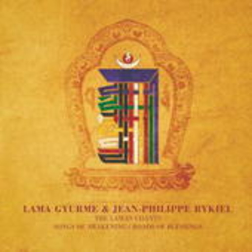 Lama Gyurme & Jean-Philippe Rykiel – Songs Of Awakening/Roads Of Blessings