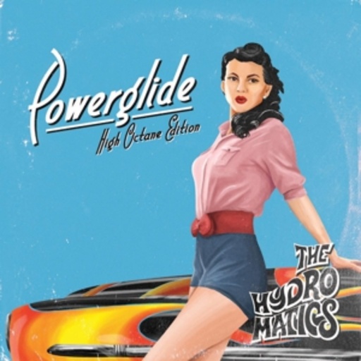 The Hydromatics – Powerglide - High Octane Edition