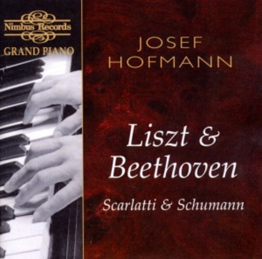 Josef Hofmann – Liszt & Beethoven, Scarlatti & Schumann