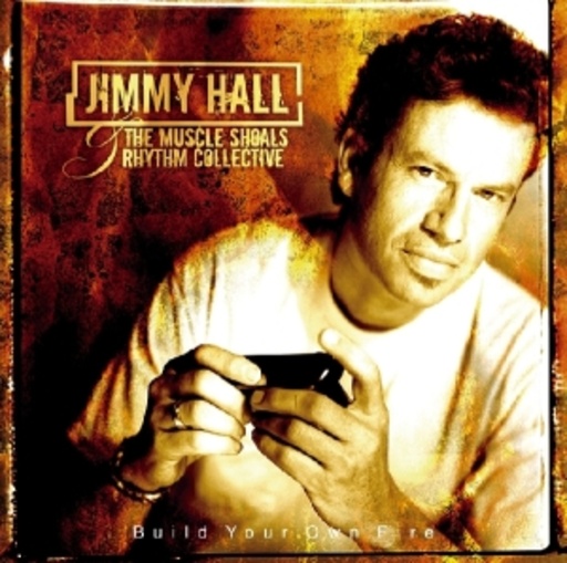 Jimmy Hall – Build Your Own Fire