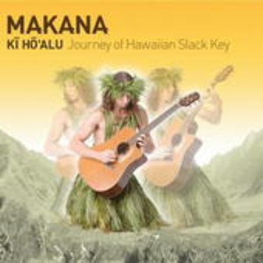 Makana – Ki Ho'Alu - Journey Of Hawaiian Slack Key