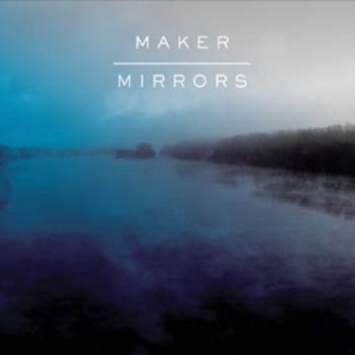 Maker – Mirrors