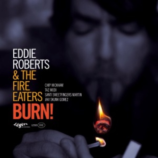 Eddie Roberts & The Fire Eaters – Burn!