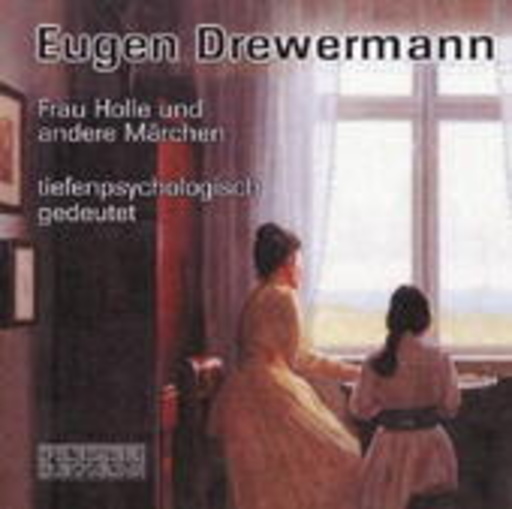 Eugen Drewermann – Frau Holle und andere Märchen - Tiefenpsychologisch gedeutet