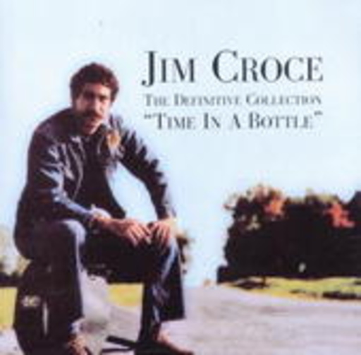 Jim Croce – Time In A Bottle/Definitive Collection