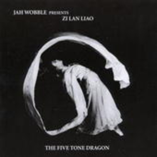 Jah Wobble presents Zi Lan Liao – The Five Tone Dragon