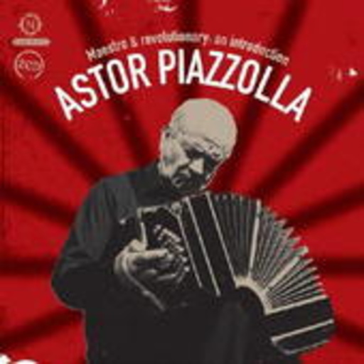 Astoro Piazolla – Maestro Y Revolutionary
