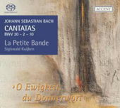 La Petite Bande – O Ewigkeit du Donnerwort: Cantatas BWV 20/2/10