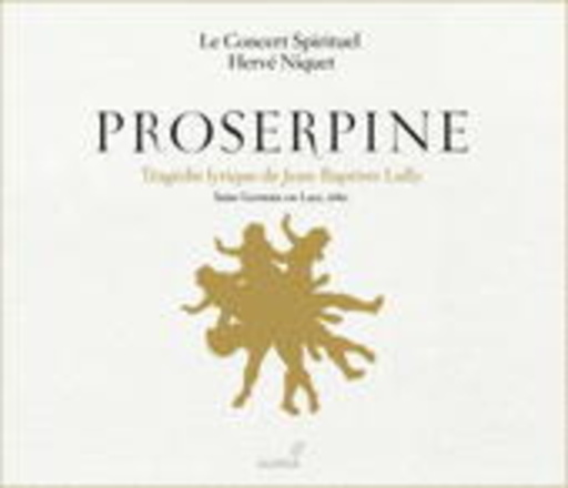 Hervé Niquet/Le Concert Spirituel – Proserpine