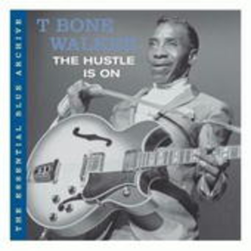 T Bone Walker – The Essential Blue Archive: The Hustle Is On