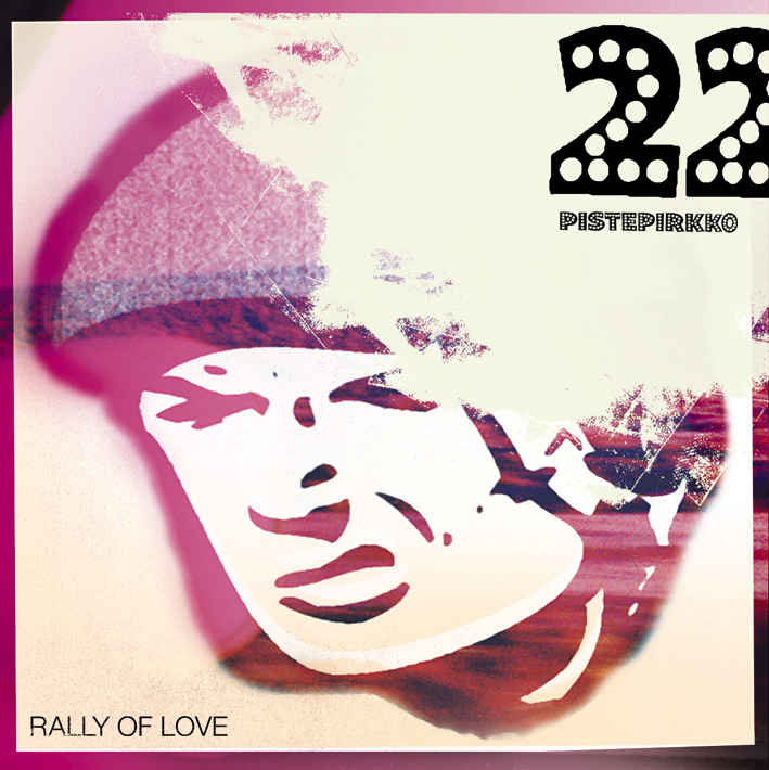 22 Pistepirkko – Rally Of Love