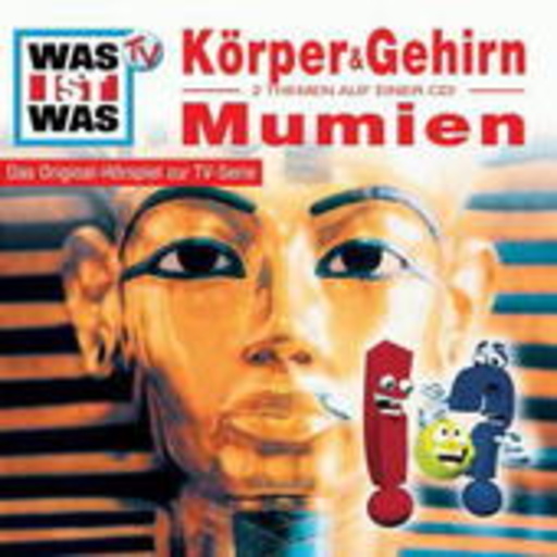 Diverse – Was ist was - Folge 11 - Körper & Gehirn/Mumien (Hörspiel zur TV-Serie)