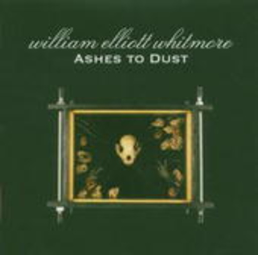 William Elliott Whitmore – Ashes To Dust