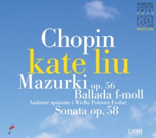 Kate Liu – Mazurkas Op. 56/Ballade F Minor/Sonata Op. 58