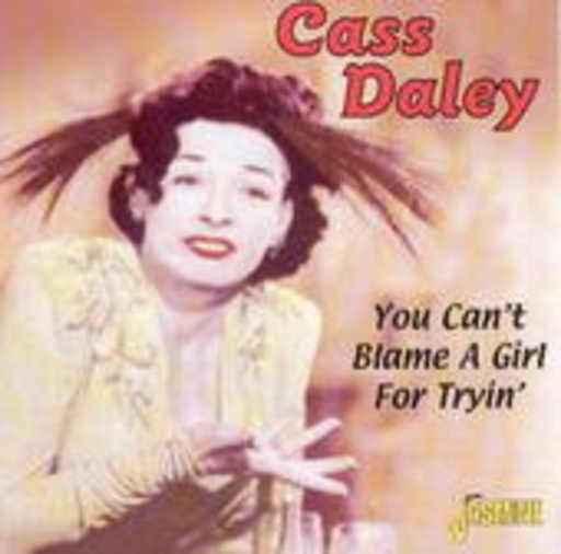 Cass Daley – You Can't Blame A Girl For Tryin'