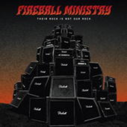 Fireball Ministry – Their Rock Is Not Our Rock