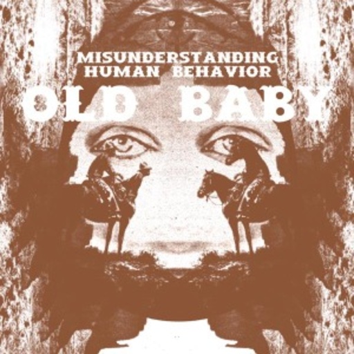 Old Baby – Misunderstanding Human Behaviour