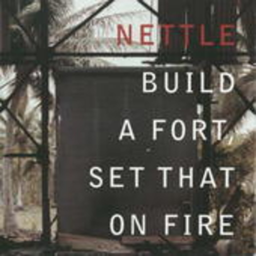Nettle – Build A Fort, Set That On Fire