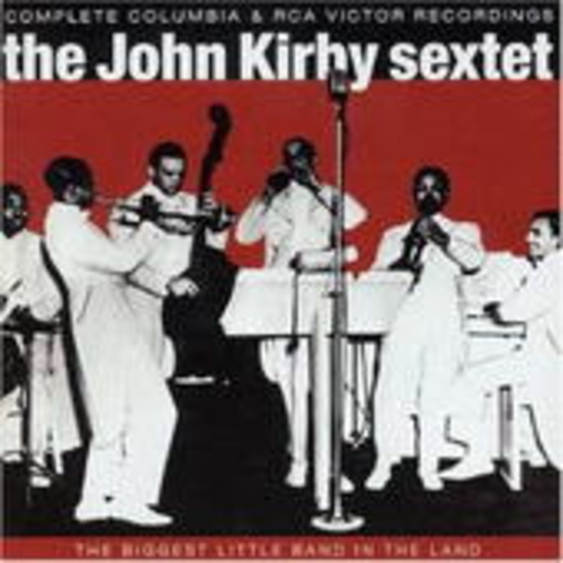 John Kirby Sextett – The Complete Columbia & RCA Victor Recordings