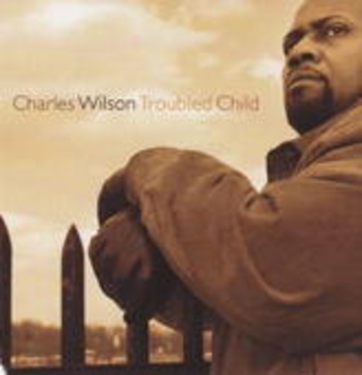 Charles Wilson – Troubled Child