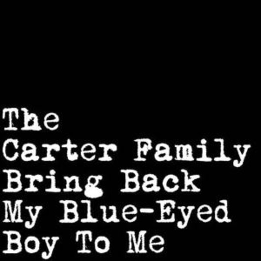 The Carter Family – Bring Back My Blue-Eyed Boy To Me