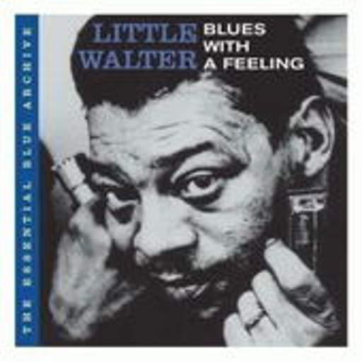 Little Walter – The Essential Blue Archive: Blues With A Feeling