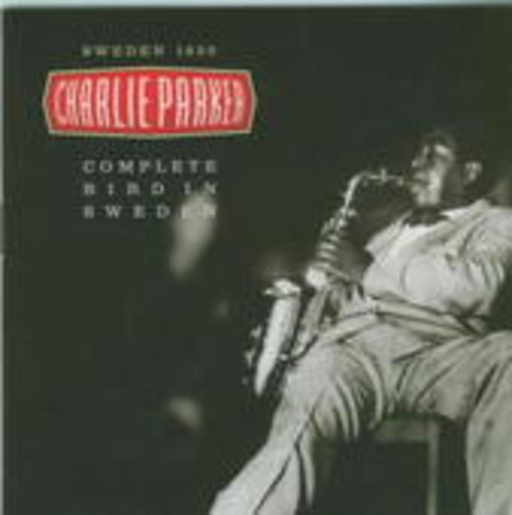 Charlie Parker – Complete Bird In Sweden 1950