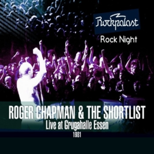 Roger Chapman & The Shortlist – Live At Rockpalast - Grugahalle Essen 1981