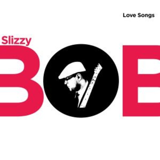 Slizzy Bob – Love Songs