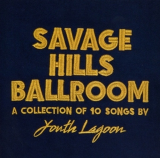 Youth Lagoon – Savage Hills Ballroom