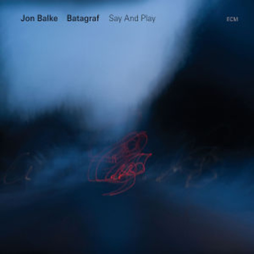 Jon Balke/Batagraf – Say And Play