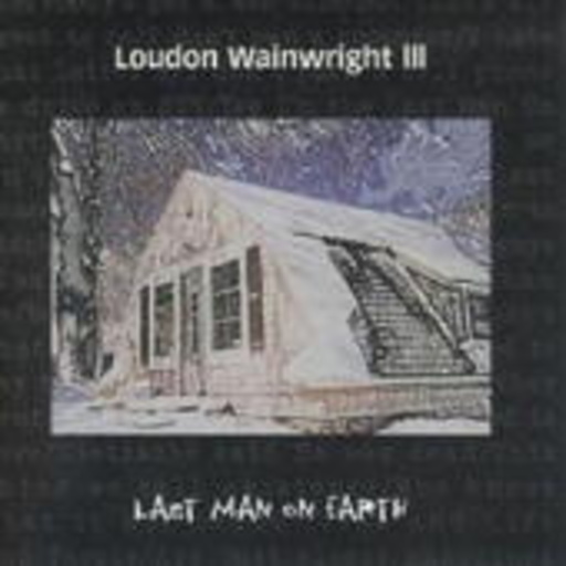 Loudon Wainwright III – Last Man On Earth