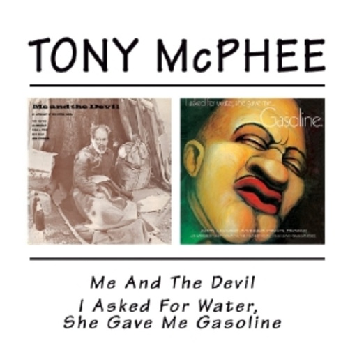Tony McPhee – Me And The Devil & I Asked For Water, She Gave Me Gasoline