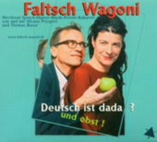 Faltsch Wagoni – Deutsch ist dada? Und Obst!