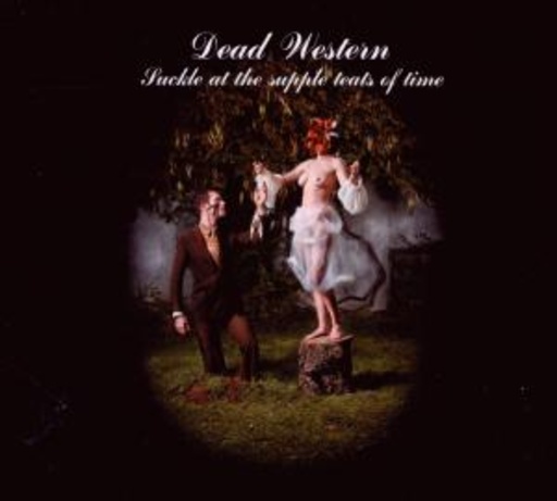 Dead Western – Suckle At The Supple Teats Of Time
