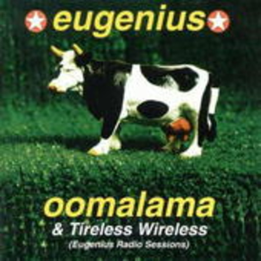 Eugenius – Oomalama + Tireless Wireless