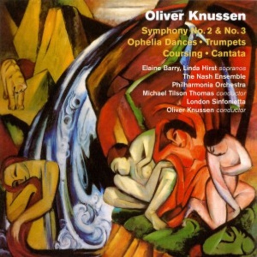 Oliver Knussen/London Sinfonietta/Philharmonia Orchestra – Symphony No. 2 & No. 3/Ophelia Dances/Trumpets/Coursing/Cantata