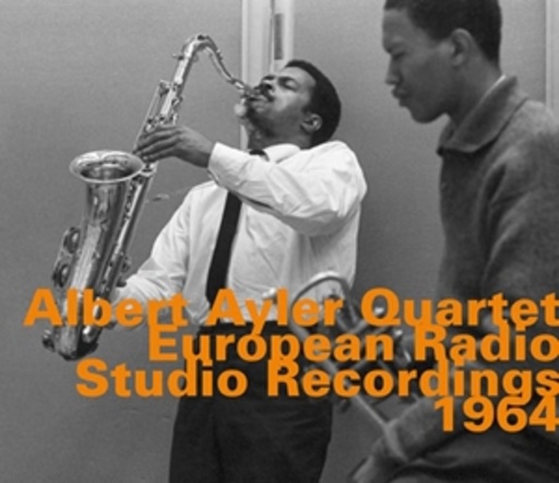 Albert Ayler Quartet – European Radio Studio Recordings 1964
