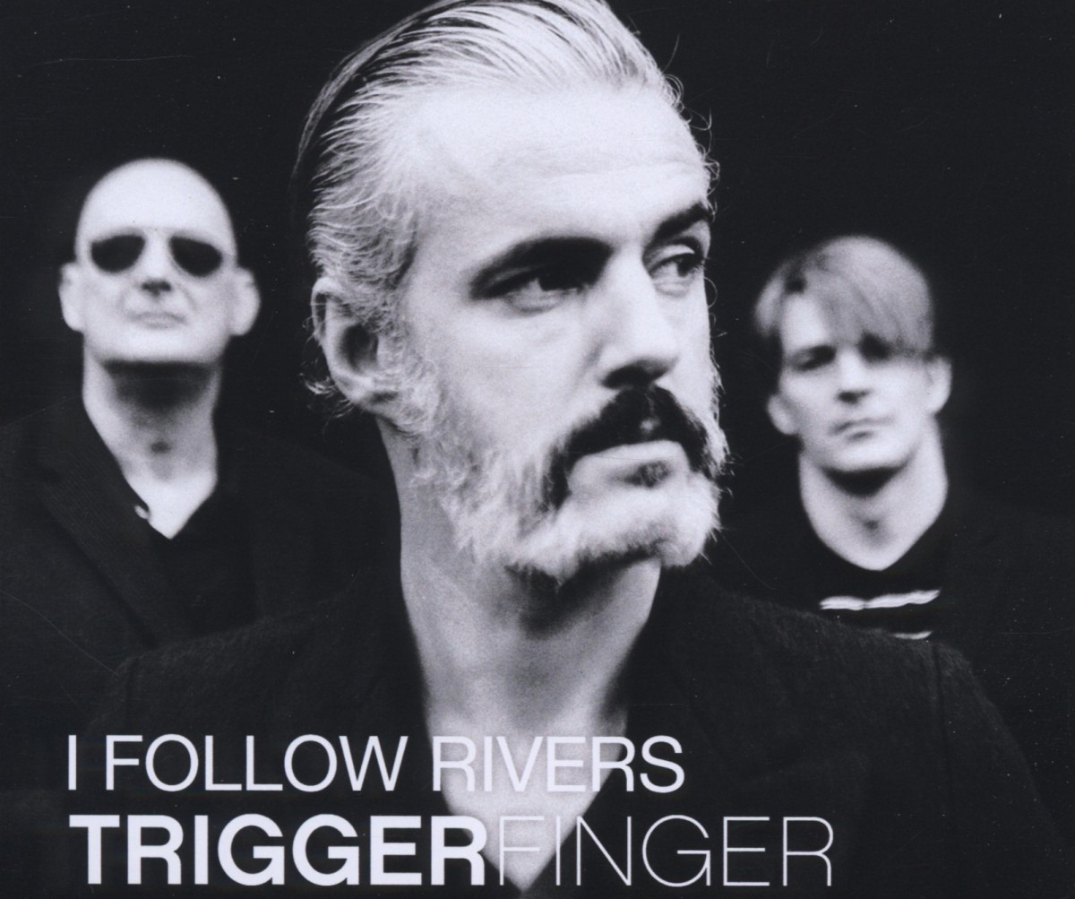 Triggerfinger – I Follow Rivers
