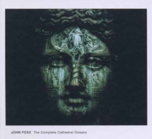John Foxx – The Complete Cathedral Oceans