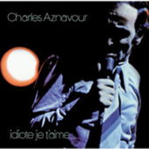 Charles Aznavour – Idiote Je T'Aime