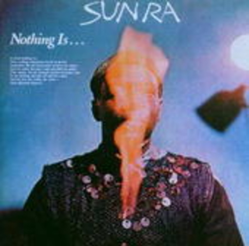 Sun Ra – Nothing Is....
