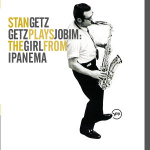 Stan Getz – Getz Plays Jobim - The Girl From Ipanema