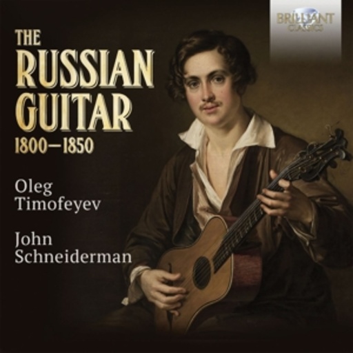 Oleg Timofeyev/John Schneiderman – The Russian Guitar 1800-1850