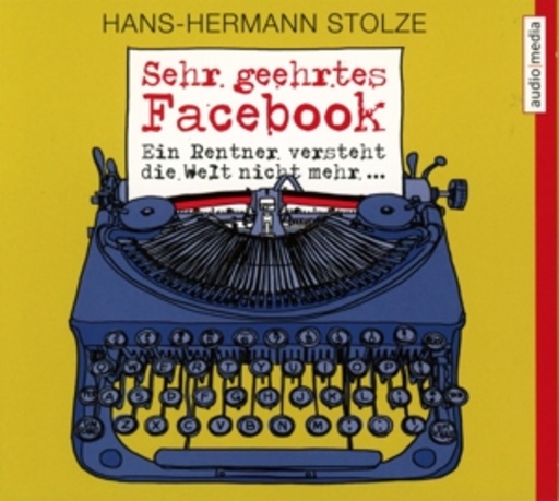 Hans-Hermann Stolze – Sehr geehrtes Facebook - Ein Rentner versteht die Welt nicht mehr...