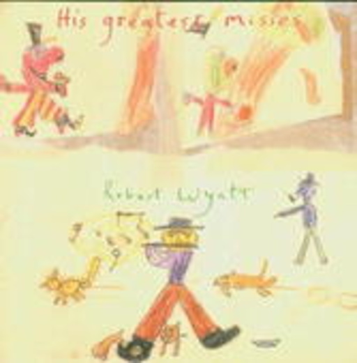 Robert Wyatt – His Greatest Misses (Best Of)