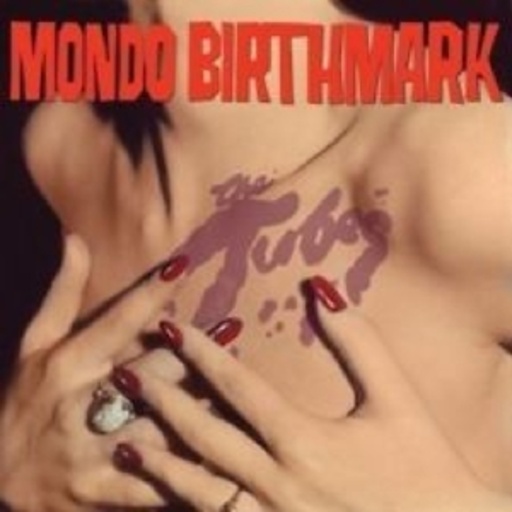 Tubes – Mondo Birthmark